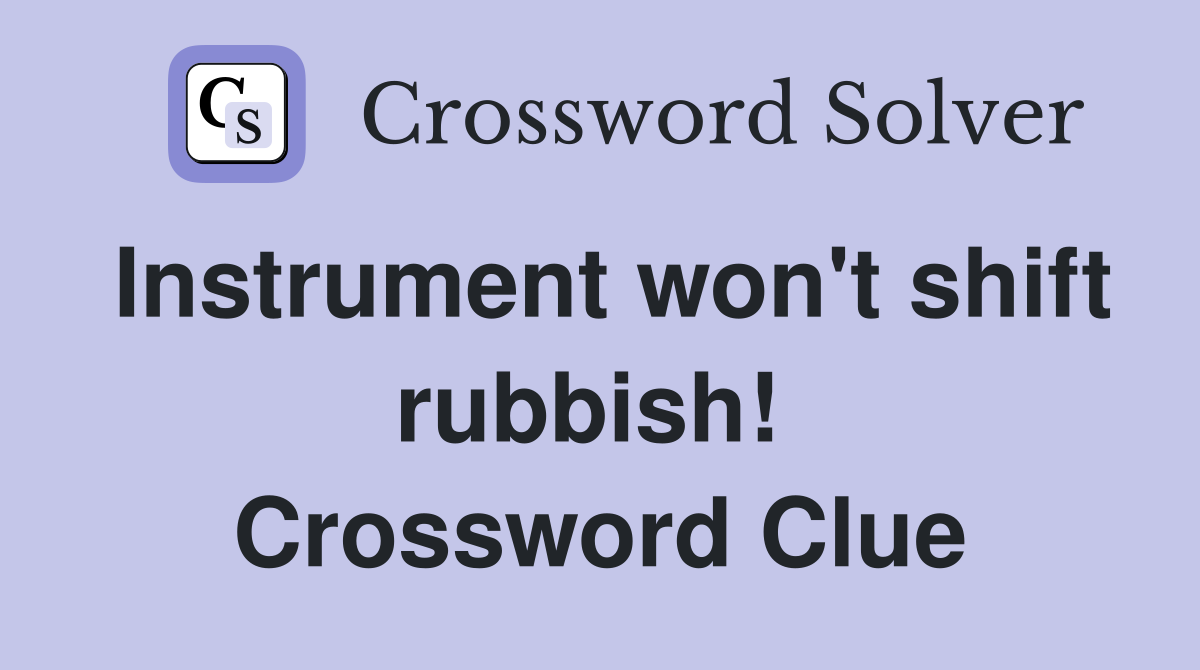 Instrument won't shift rubbish!  Crossword Clue