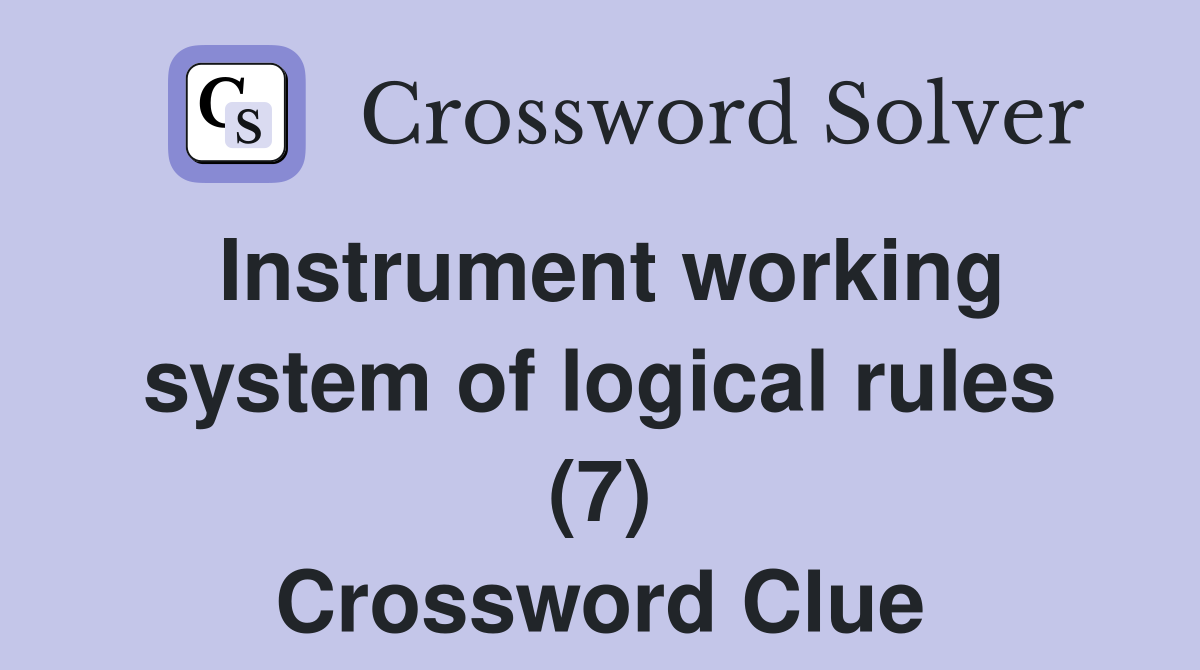 Instrument working system of logical rules (7) Crossword Clue