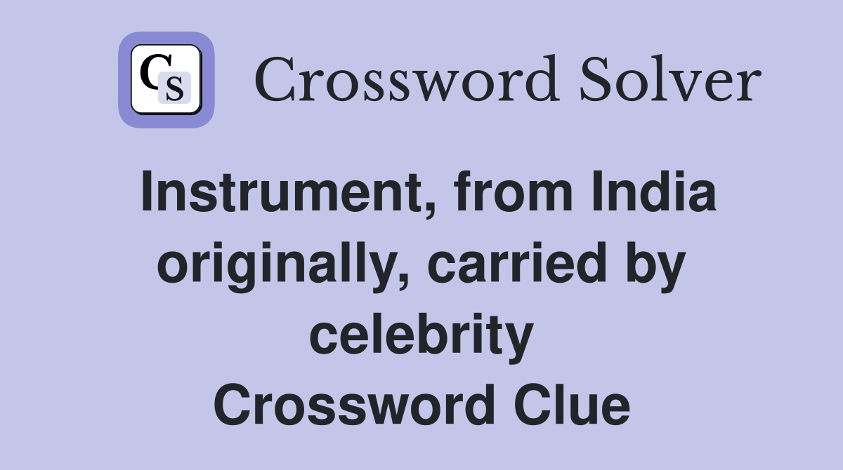 Instrument, from India originally, carried by celebrity Crossword Clue