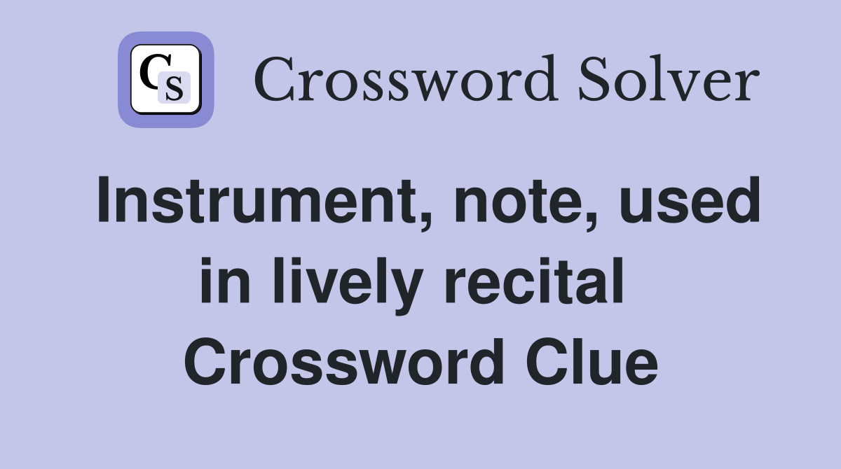 Instrument, note, used in lively recital  Crossword Clue