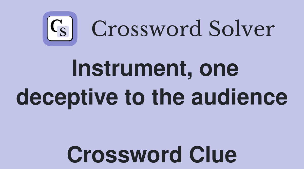 Instrument, one deceptive to the audience  Crossword Clue