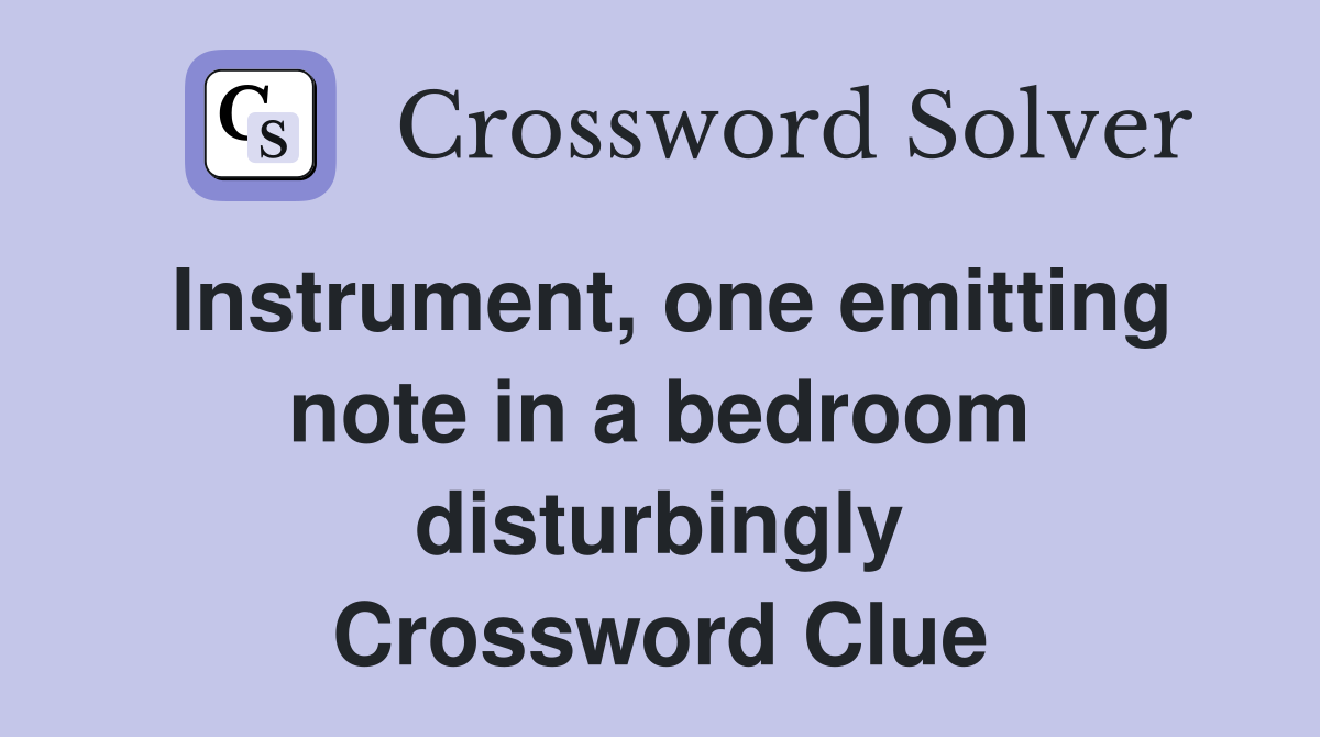 Instrument, one emitting note in a bedroom disturbingly Crossword Clue
