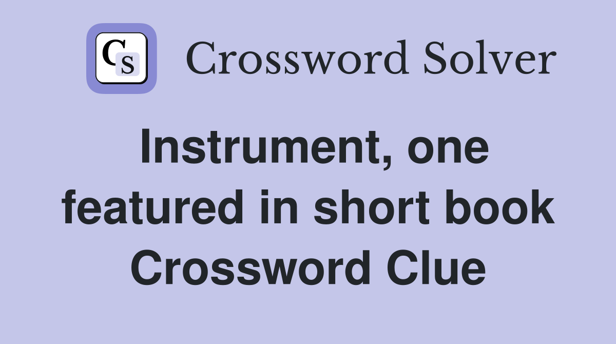 Instrument, one featured in short book Crossword Clue