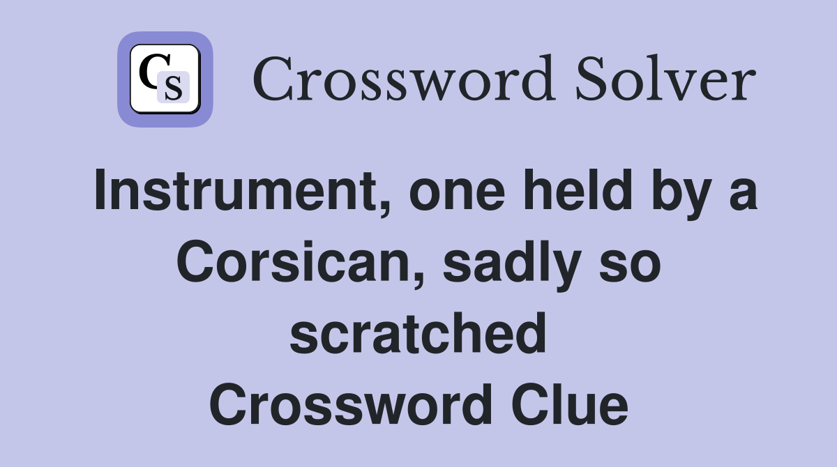 Instrument, one held by a Corsican, sadly so scratched Crossword Clue