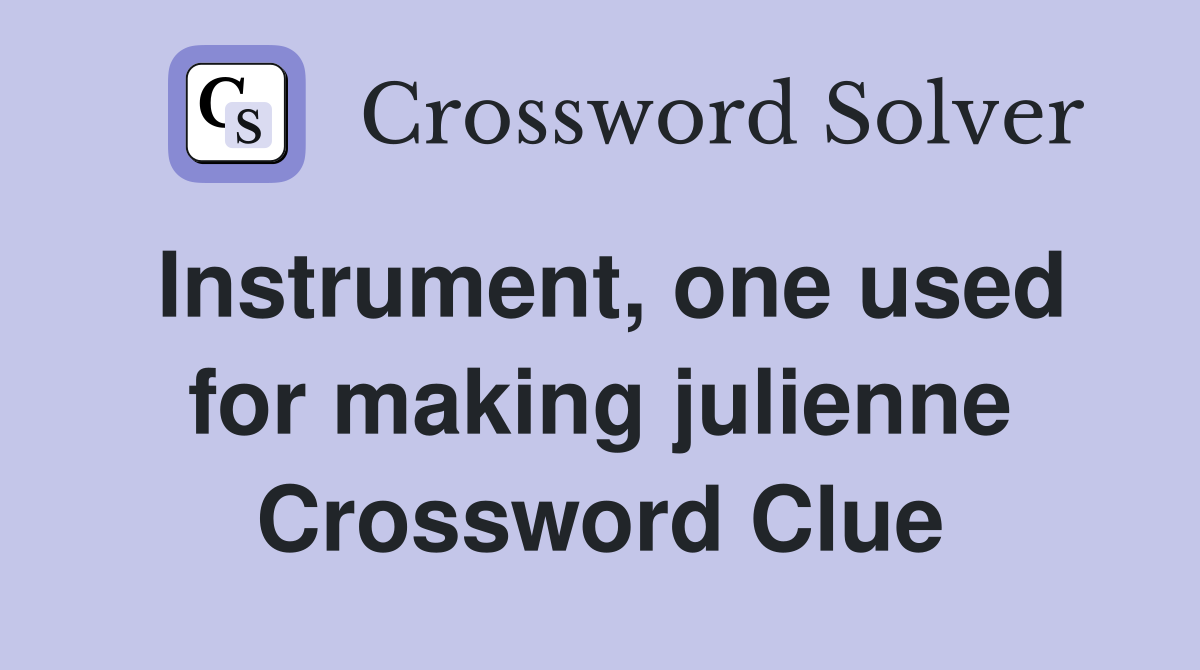Instrument, one used for making julienne Crossword Clue