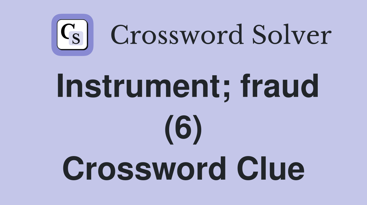Instrument; fraud (6) Crossword Clue