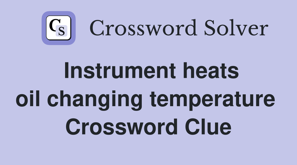 Instrument heats oil changing temperature  Crossword Clue