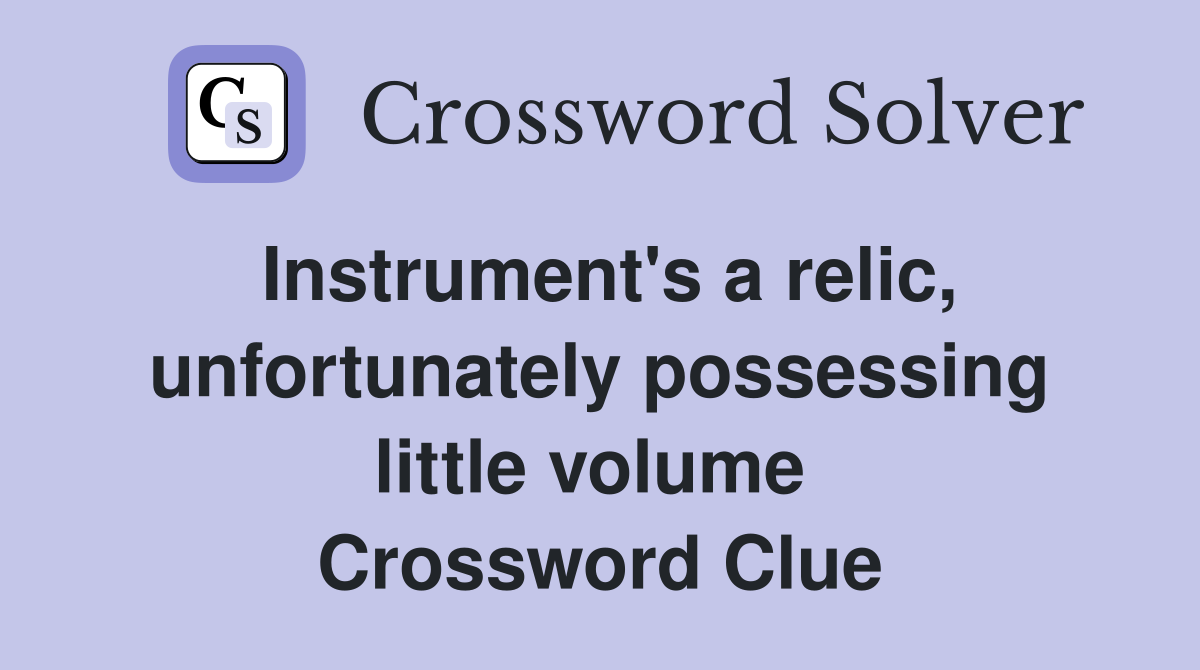 Instrument's a relic, unfortunately possessing little volume  Crossword Clue