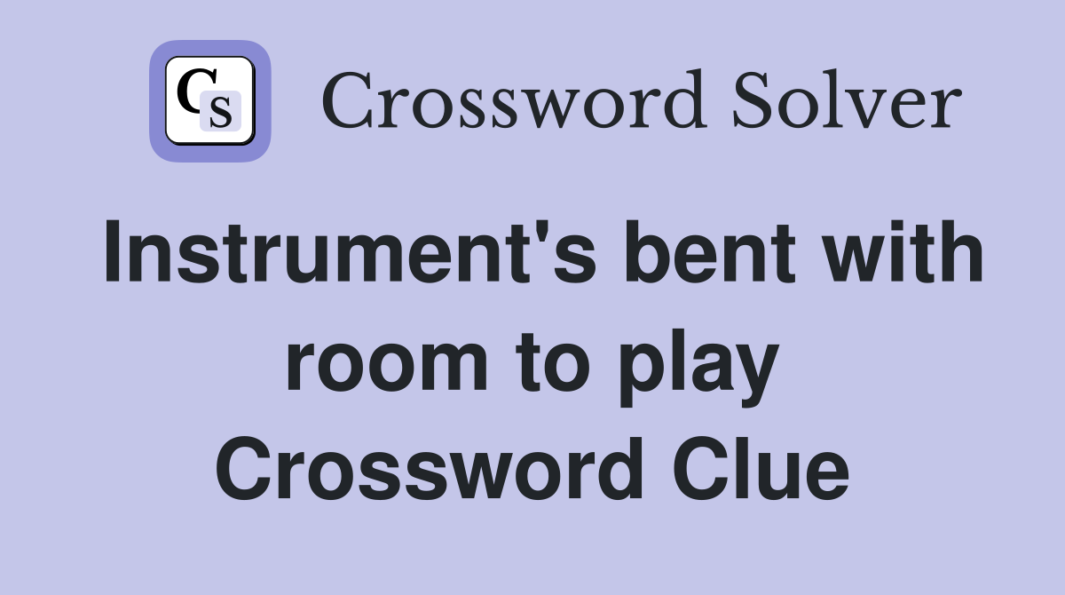 Instrument's bent with room to play Crossword Clue