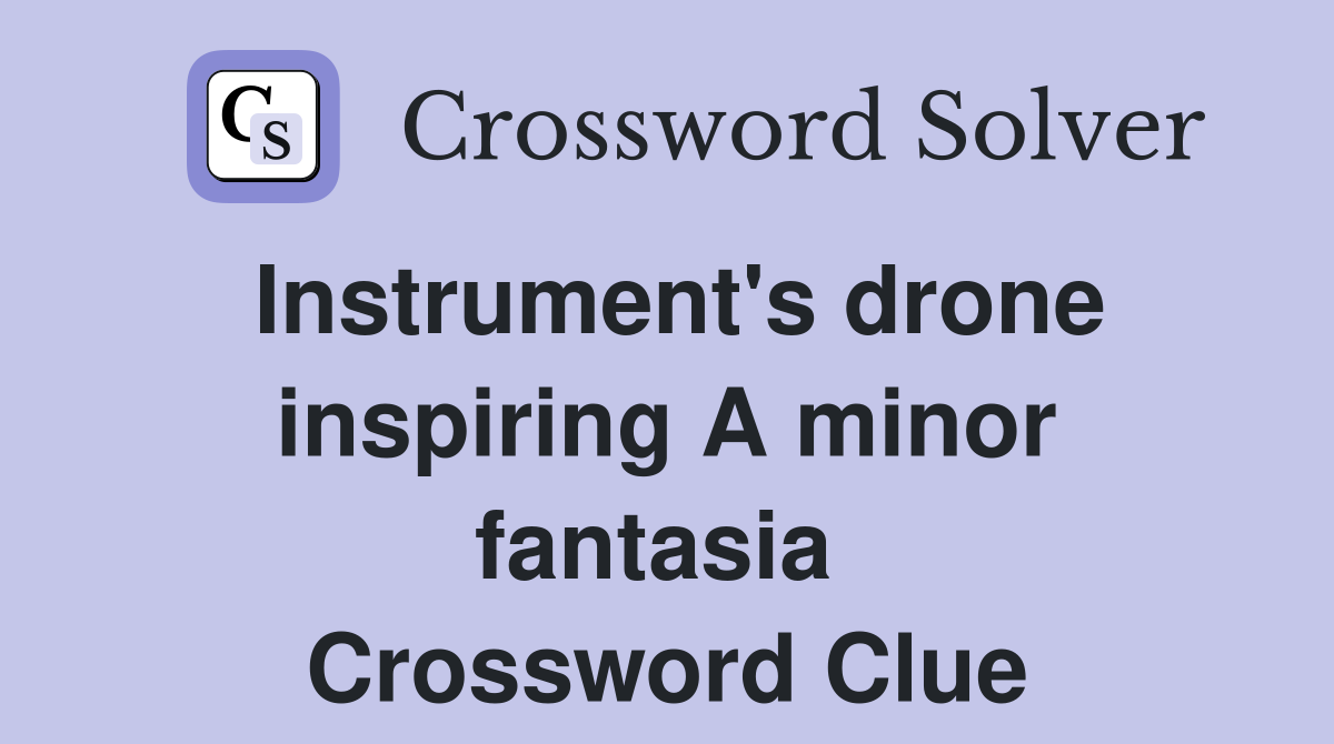 Instrument's drone inspiring A minor fantasia  Crossword Clue