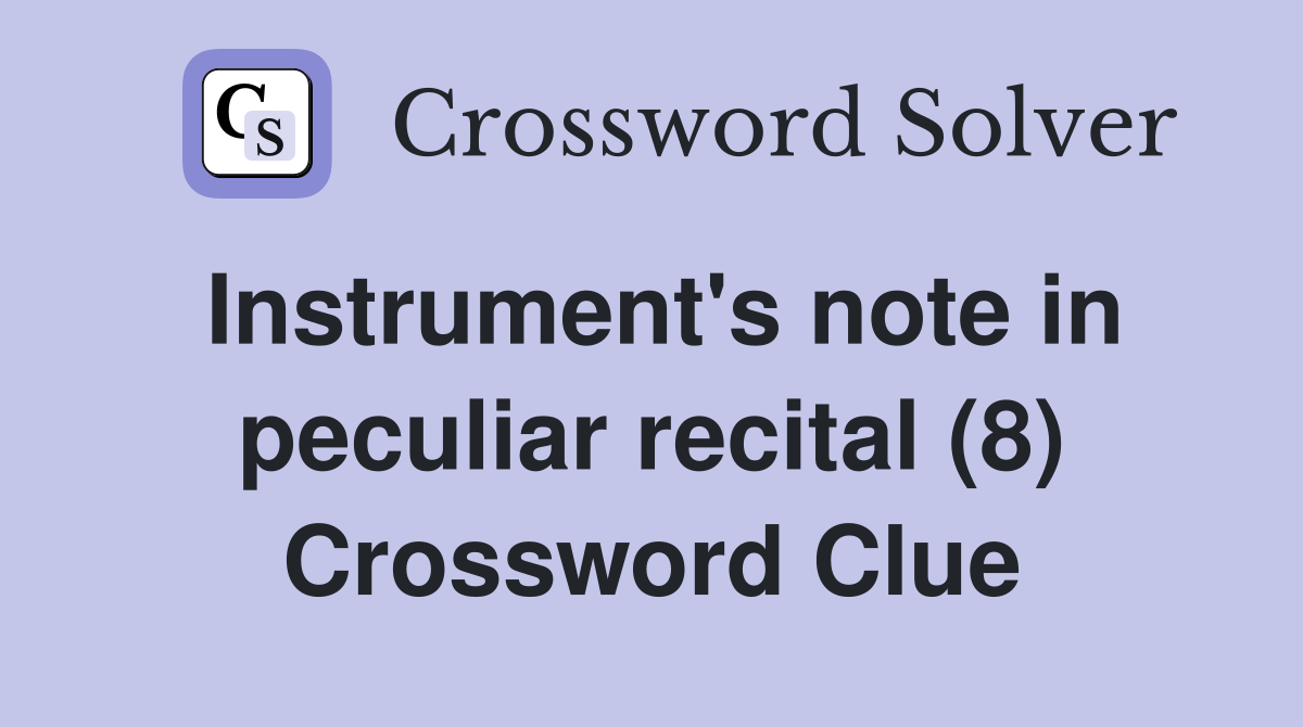 Instrument's note in peculiar recital (8) Crossword Clue