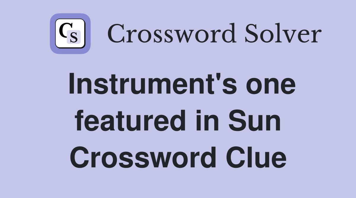 Instrument's one featured in Sun Crossword Clue