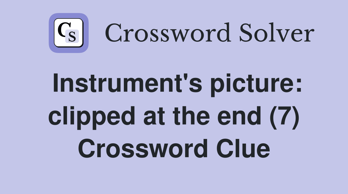 Instrument's picture: clipped at the end (7) Crossword Clue
