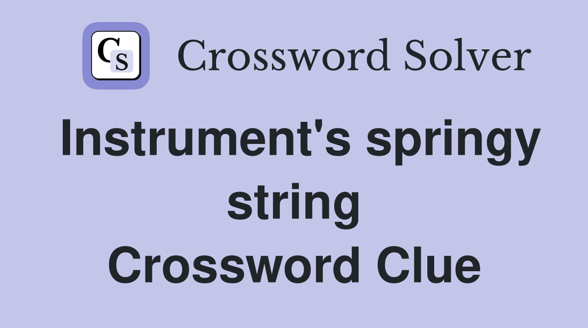 Instrument's springy string Crossword Clue