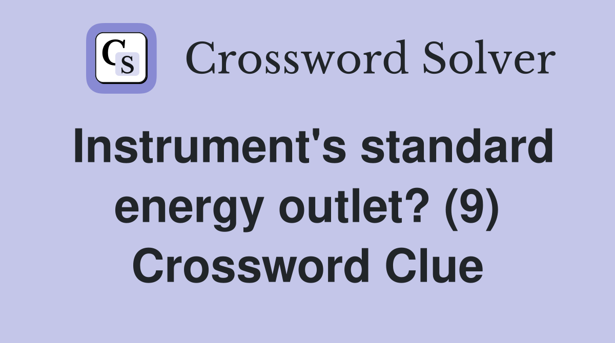 Instrument's standard energy outlet? (9) Crossword Clue