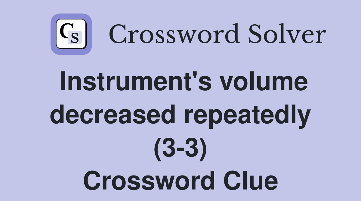 Instrument's volume decreased repeatedly (3-3) Crossword Clue