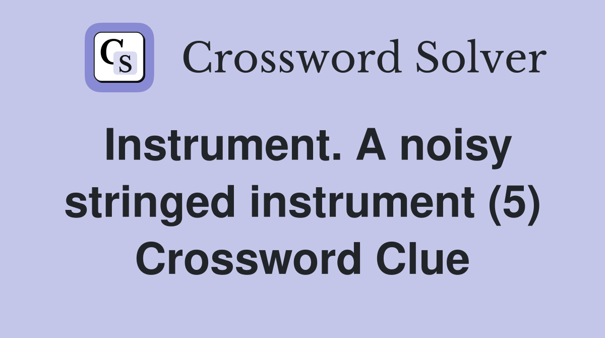 Instrument. A noisy stringed instrument (5) Crossword Clue