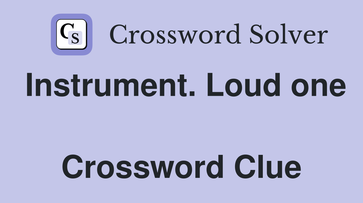Instrument. Loud one  Crossword Clue