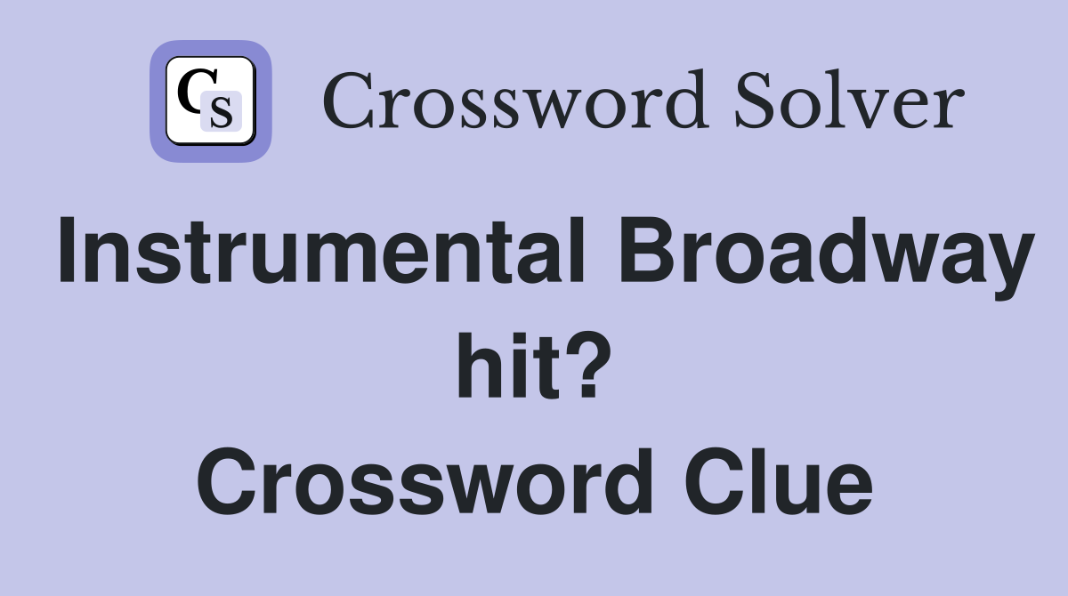Instrumental Broadway hit? Crossword Clue