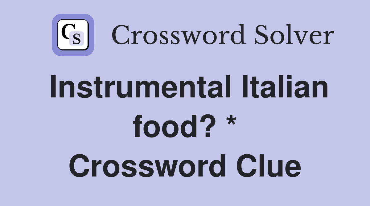Instrumental Italian food? * Crossword Clue
