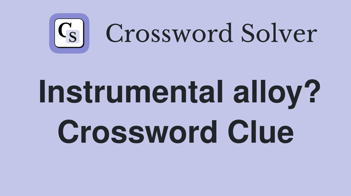 Instrumental alloy? Crossword Clue