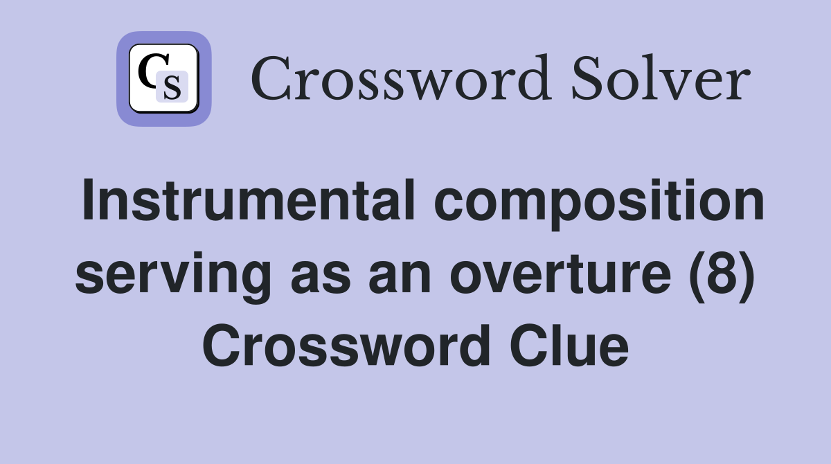Instrumental composition serving as an overture (8) Crossword Clue