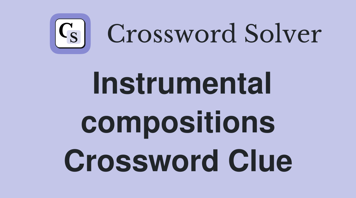 Instrumental compositions Crossword Clue