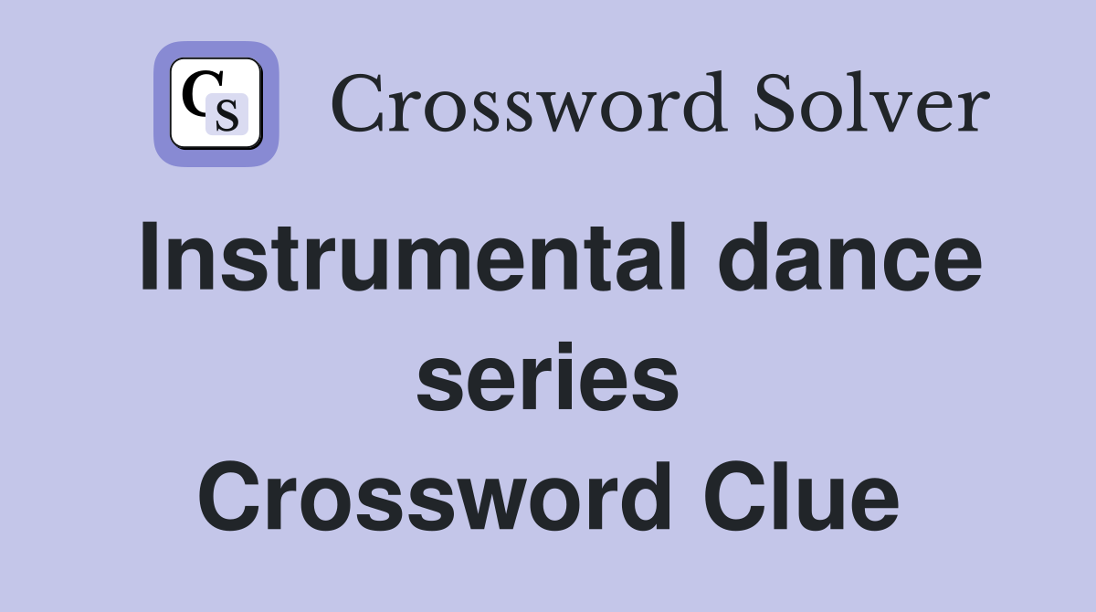 Instrumental dance series Crossword Clue