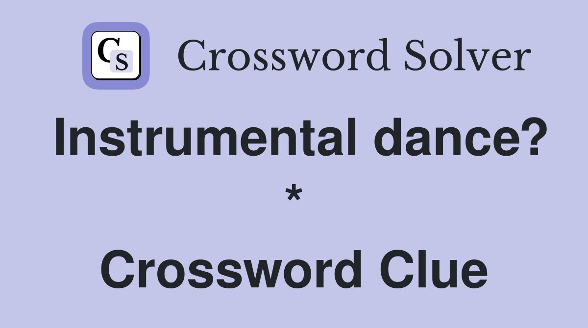 Instrumental dance? * Crossword Clue