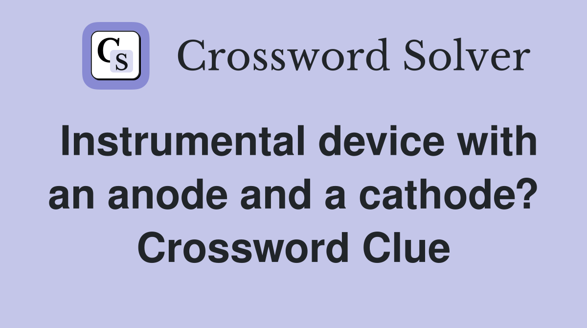 Instrumental device with an anode and a cathode? Crossword Clue
