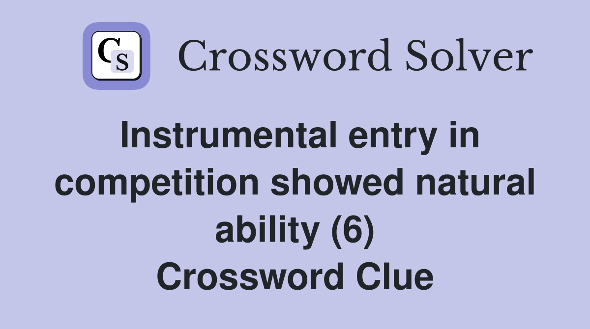 Instrumental entry in competition showed natural ability (6) Crossword Clue