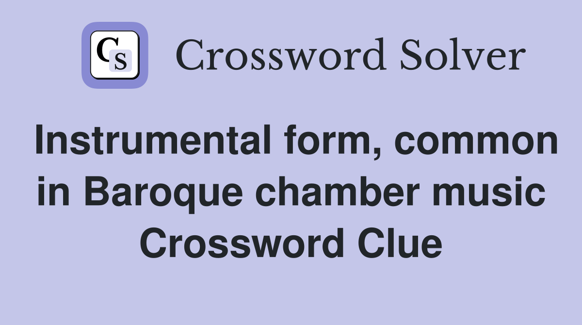 Instrumental form, common in Baroque chamber music Crossword Clue