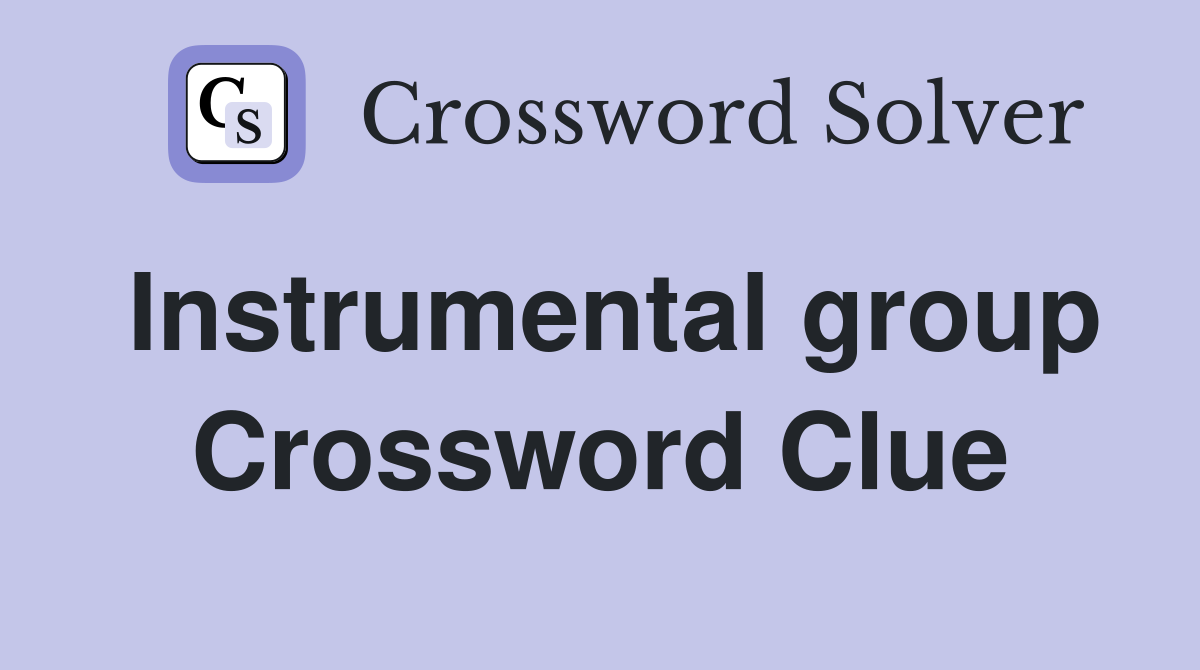Instrumental group Crossword Clue