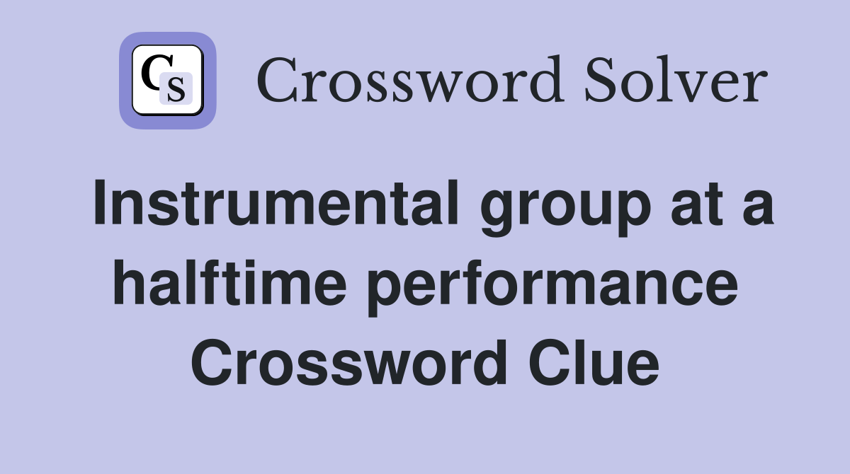 Instrumental group at a halftime performance Crossword Clue
