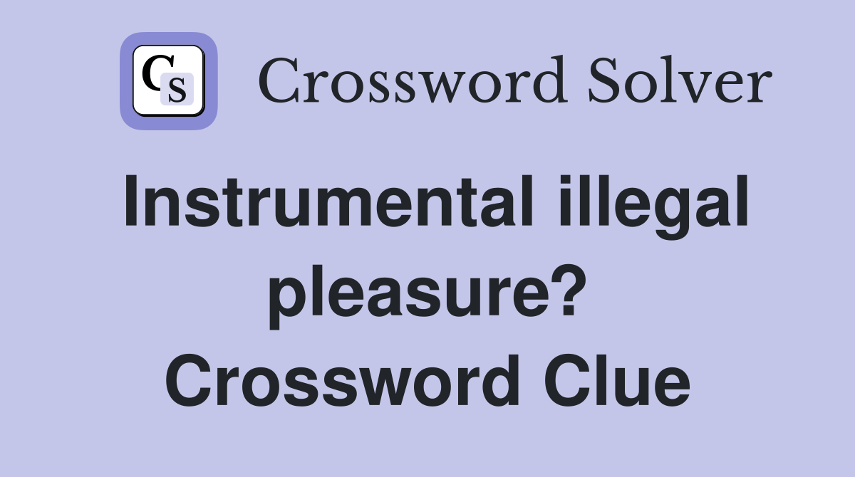 Instrumental illegal pleasure? Crossword Clue