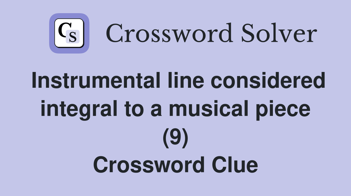 Instrumental line considered integral to a musical piece (9) Crossword Clue