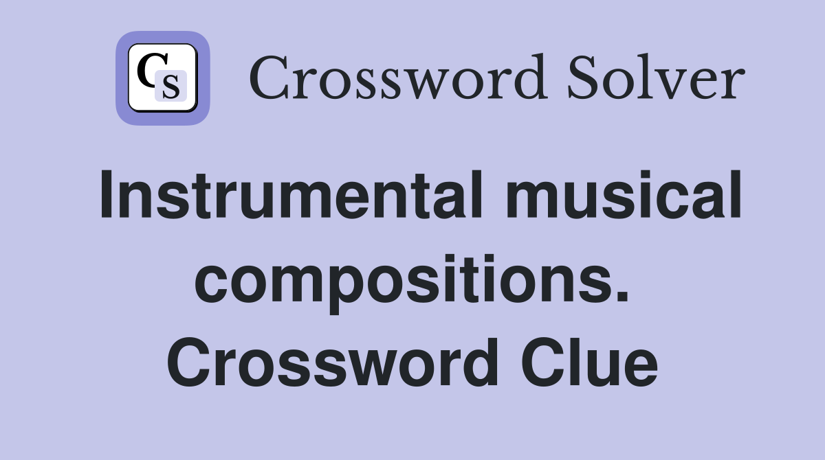 Instrumental musical compositions. Crossword Clue