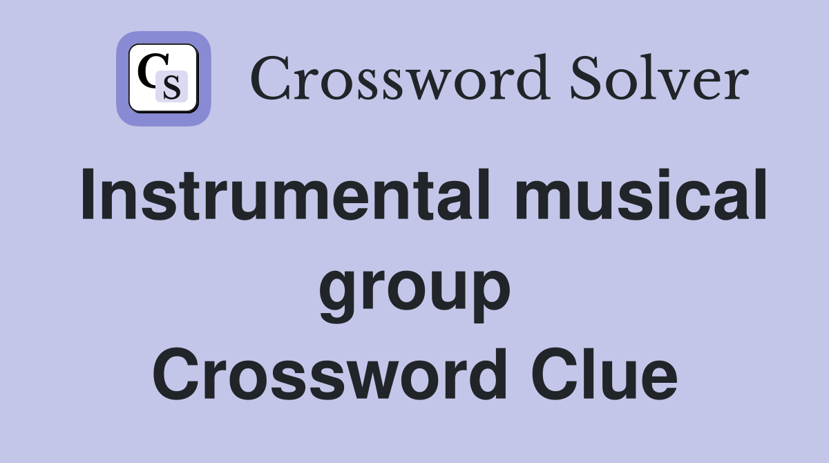 Instrumental musical group Crossword Clue