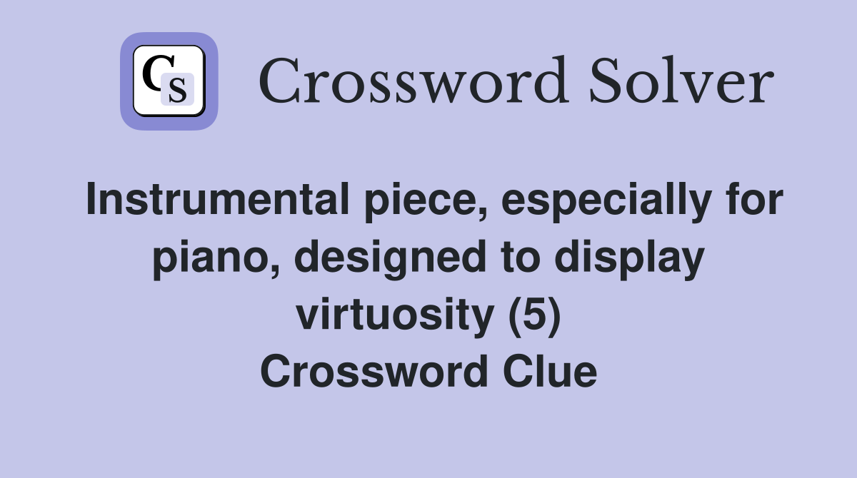 Instrumental piece, especially for piano, designed to display virtuosity (5) Crossword Clue