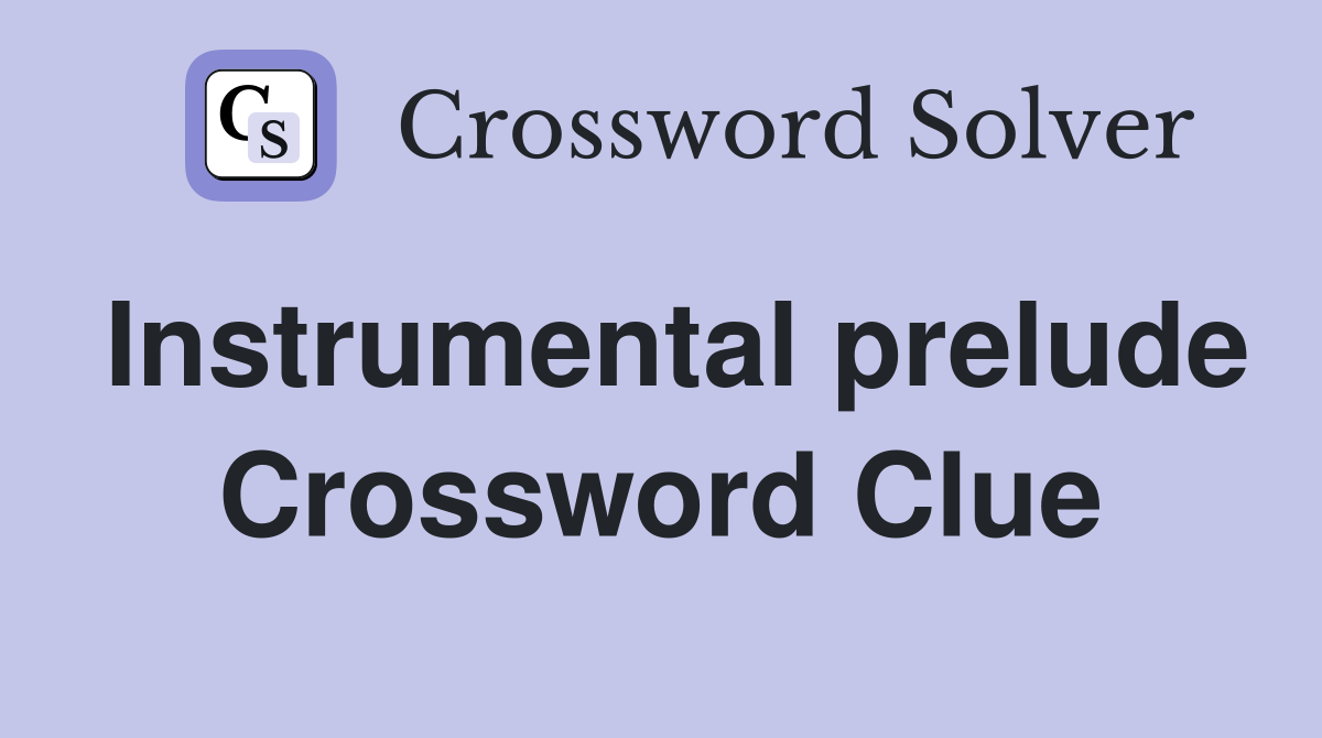 Instrumental prelude Crossword Clue