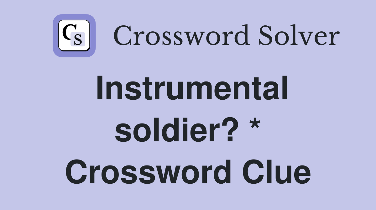Instrumental soldier? * Crossword Clue
