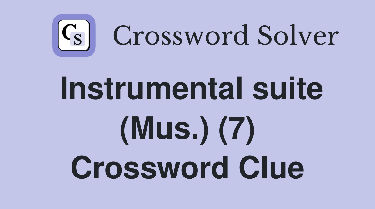 Instrumental suite (Mus.) (7) Crossword Clue