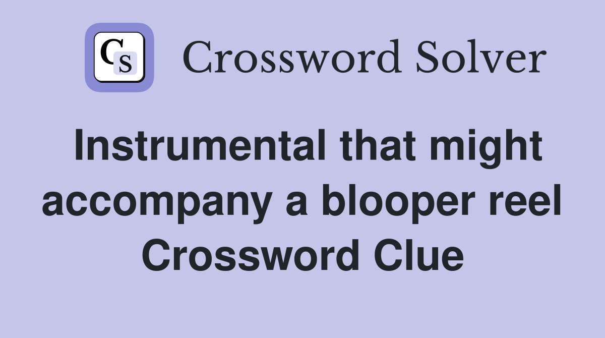 Instrumental that might accompany a blooper reel Crossword Clue
