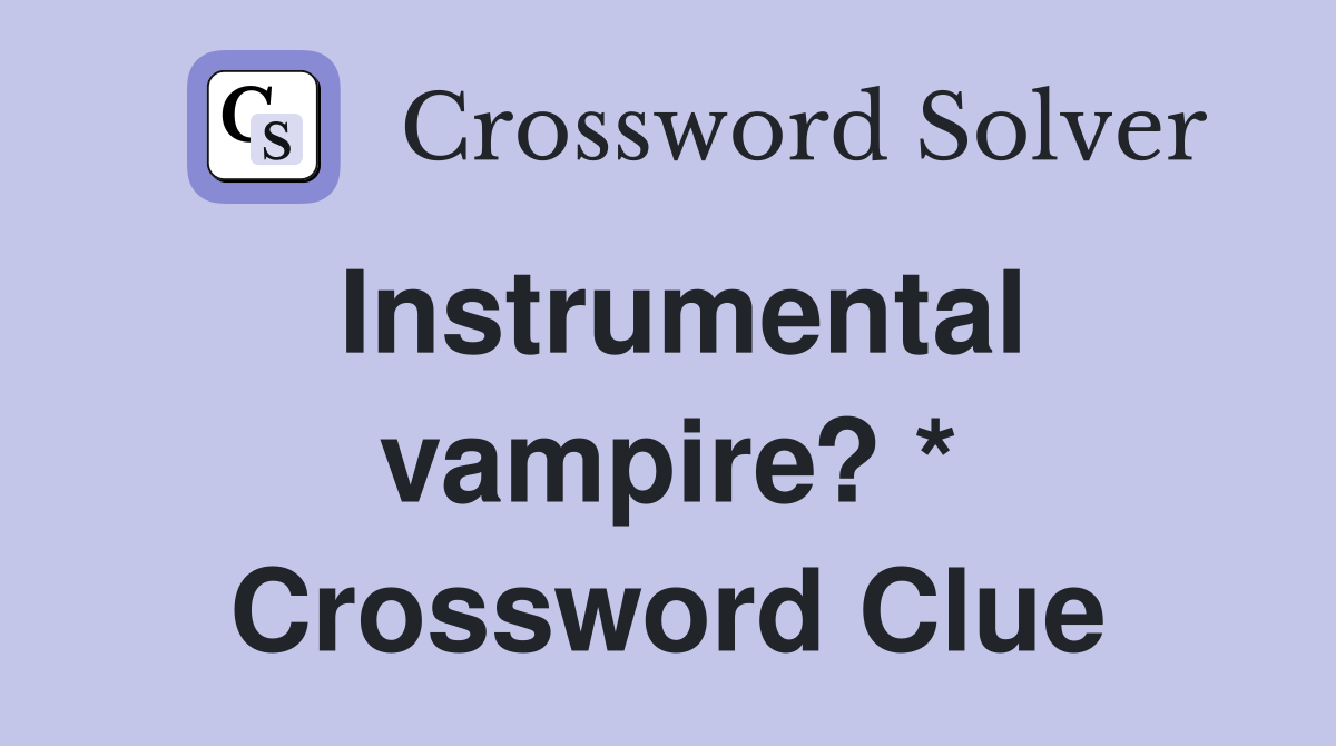 Instrumental vampire? * Crossword Clue