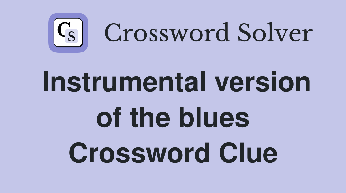 Instrumental version of the blues Crossword Clue