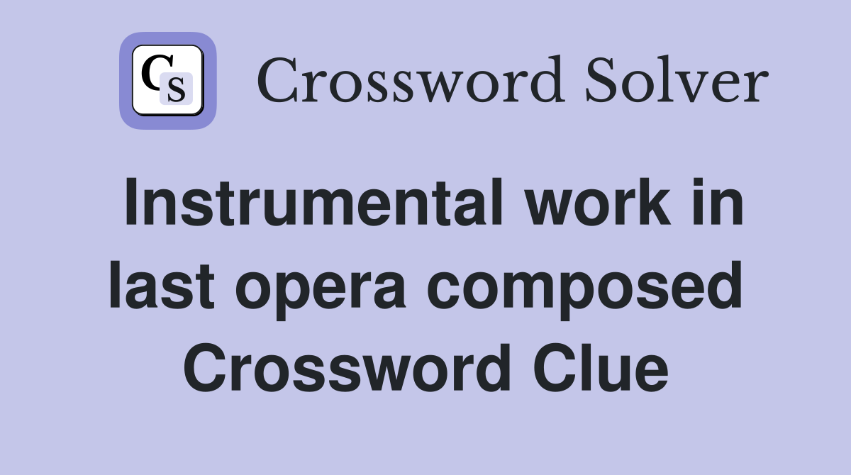 Instrumental work in last opera composed Crossword Clue