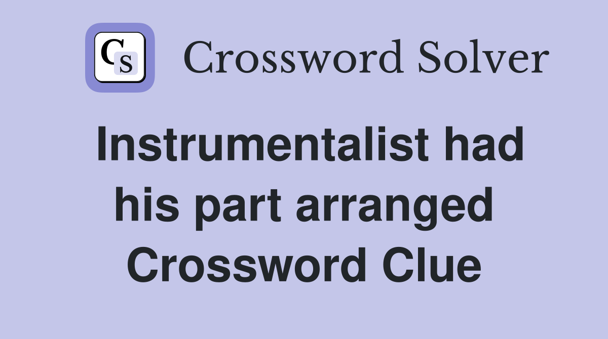 Instrumentalist had his part arranged Crossword Clue
