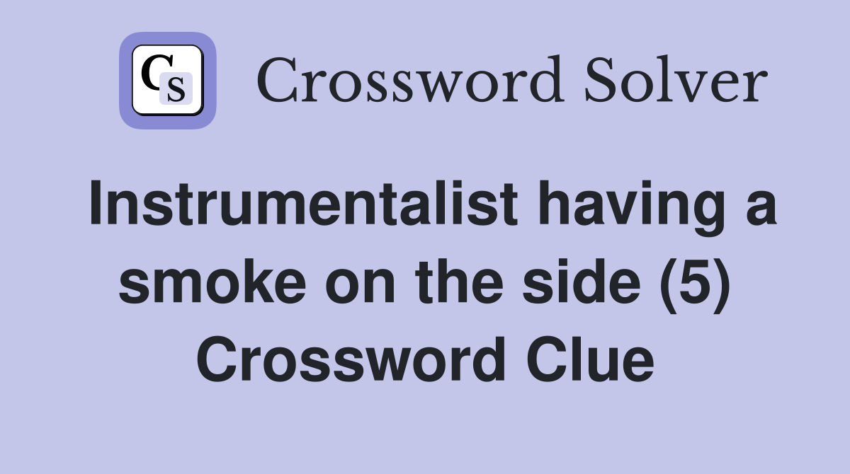 Instrumentalist having a smoke on the side (5) Crossword Clue