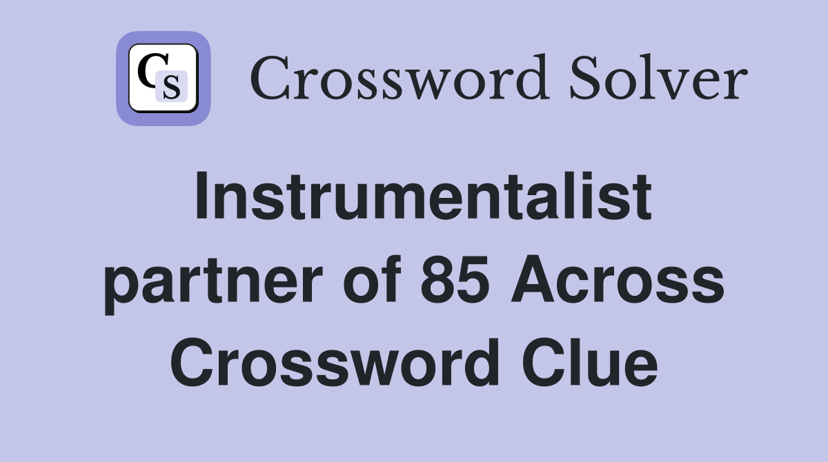 Instrumentalist partner of 85 Across Crossword Clue