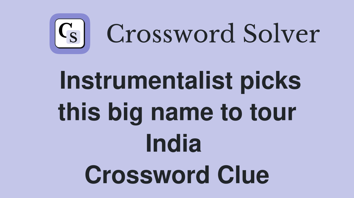 Instrumentalist picks this big name to tour India  Crossword Clue
